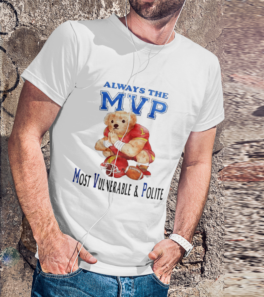 Always The MVP Most Vulnerable And Polite Football Teddy Bear T-Shirt