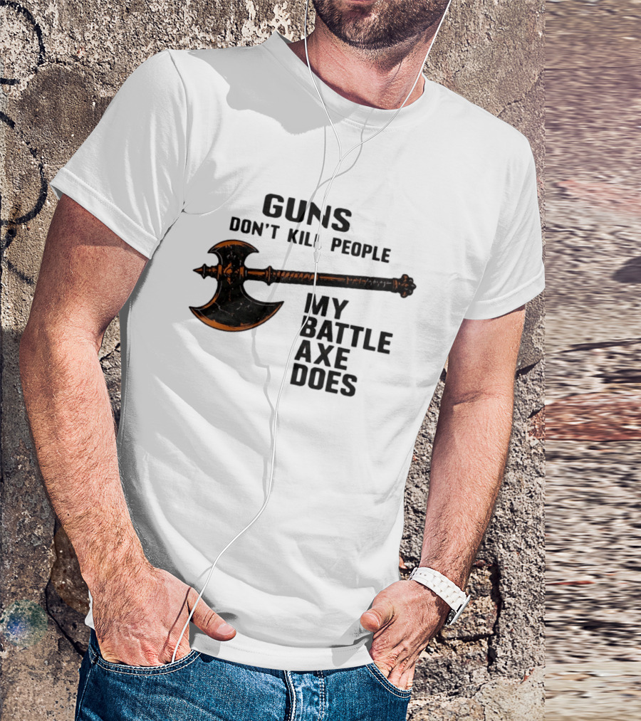 Guns Don't Kill People My Battle Axe Does Classic Axe Culture T-Shirt