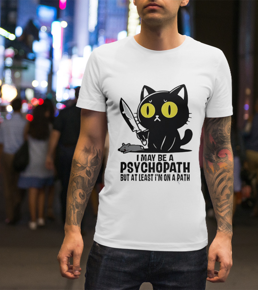 I May Be A Psychopath Black Cat Knife Mouse Path T-Shirt