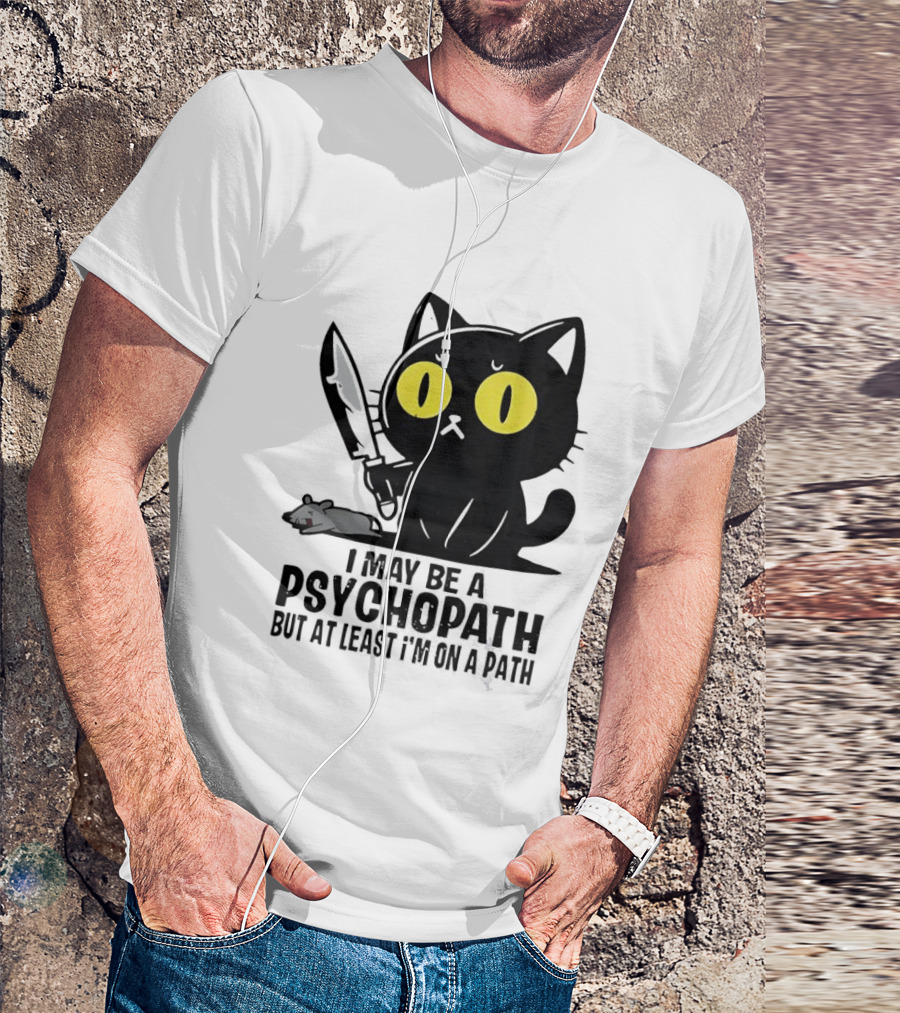 I May Be A Psychopath Black Cat Knife Mouse Path T-Shirt