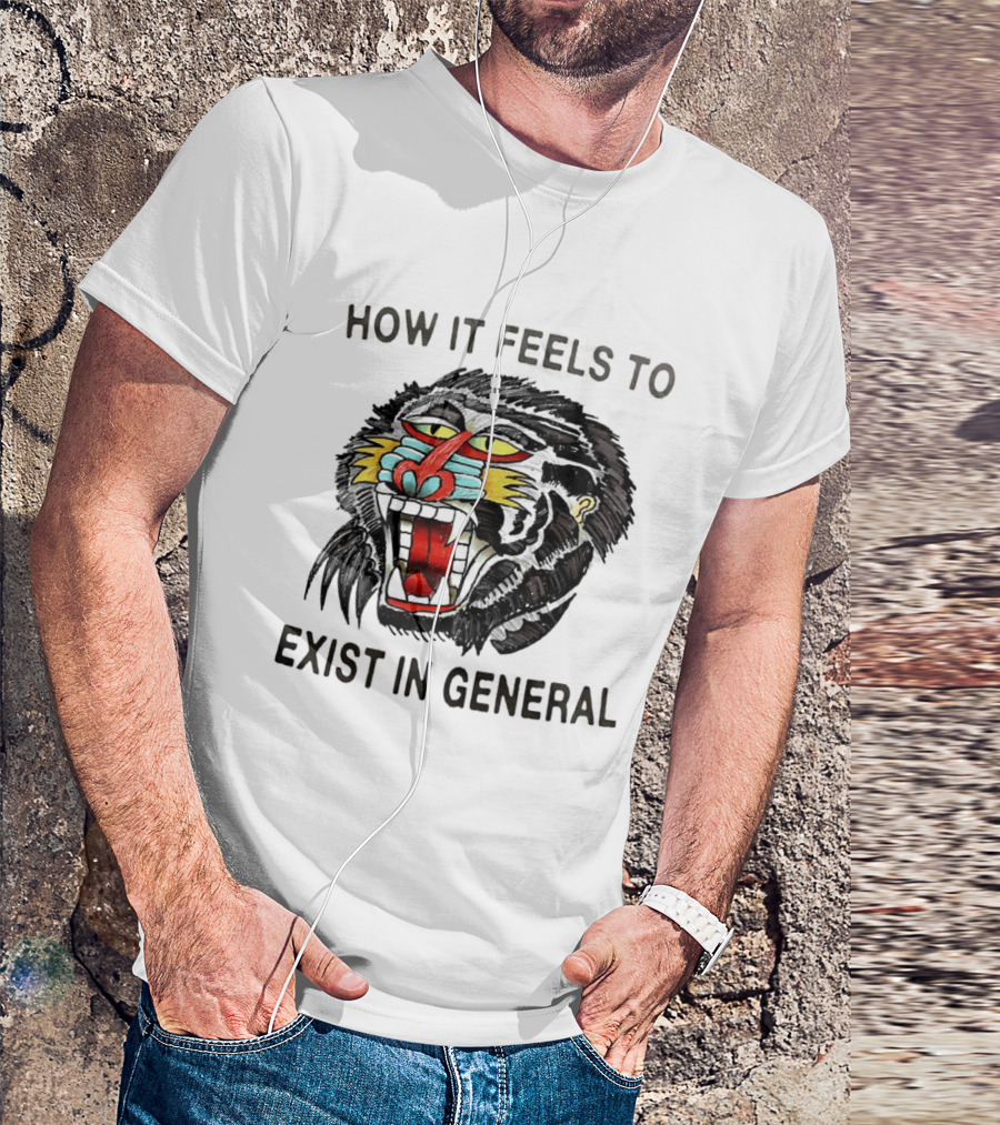 How It Feels To Exist In General Baboon Howling T-Shirt