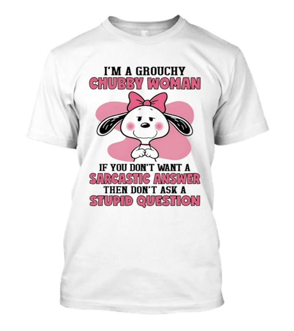 I'm A Grouchy Chubby Woman Sarcastic Answer Stupid Question Snoopy T-Shirt