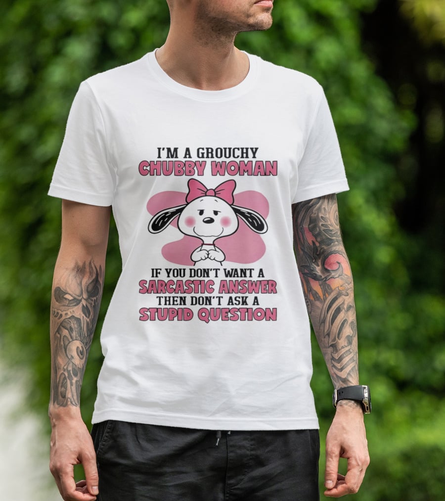 I'm A Grouchy Chubby Woman Sarcastic Answer Stupid Question Snoopy T-Shirt