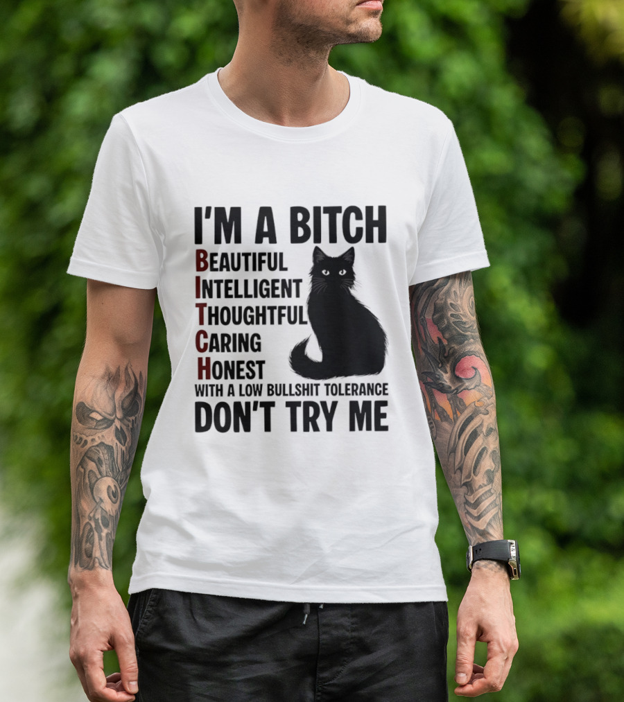 I'm A Bitch Beautiful Intelligent Thoughtful Caring Honest With A Low Bullshit Tolerance Don't Try Me Cat T-Shirt