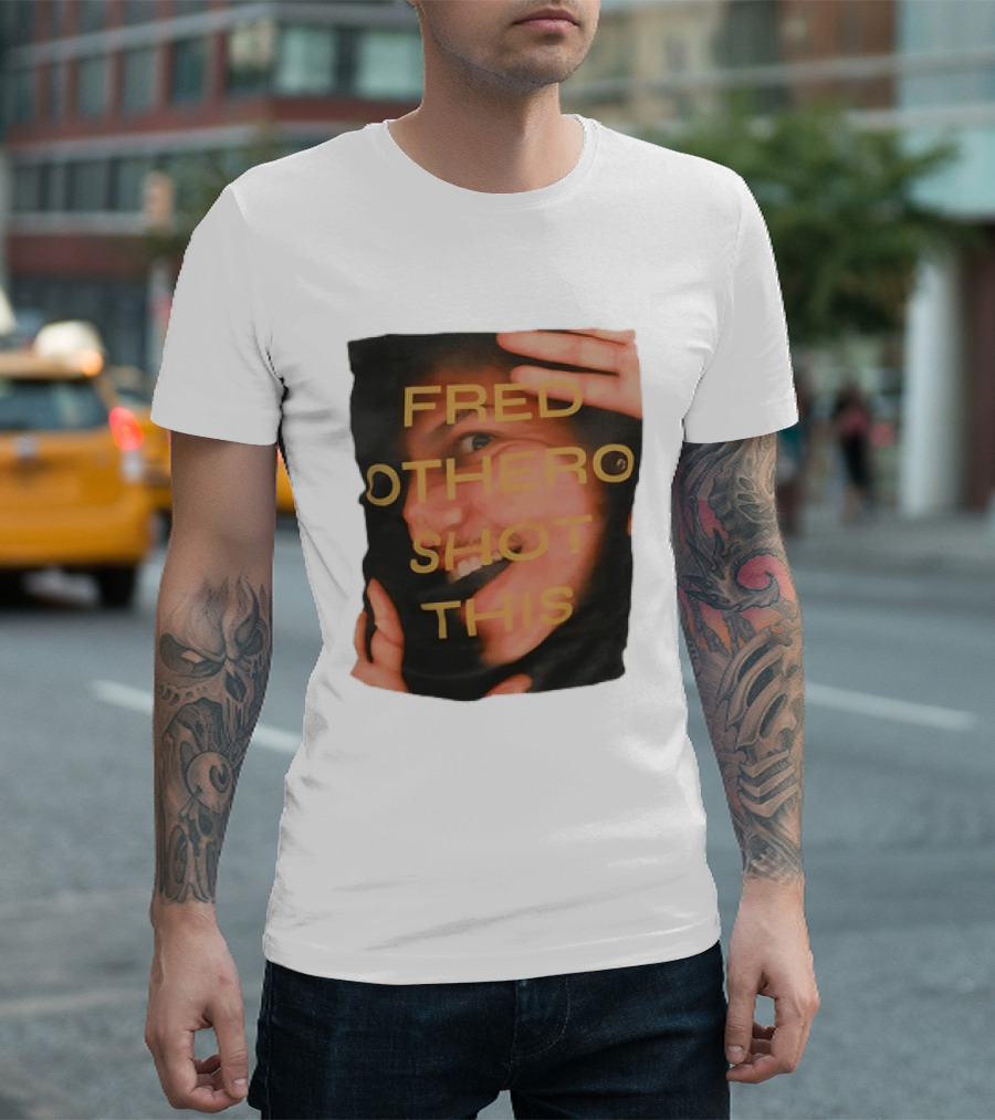 Fred OTHERO Shot This Bold Artistic Expression T-Shirt