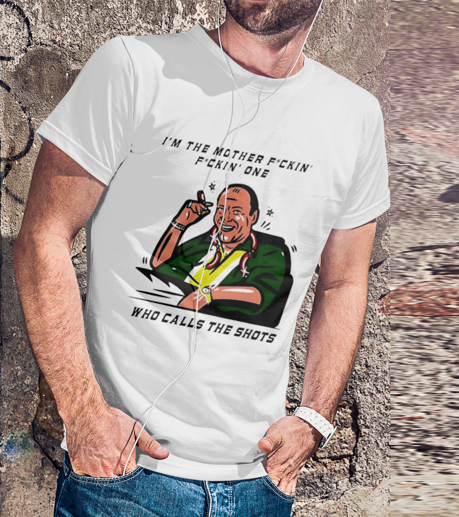 I'm The Mother F*ckin' One Who Calls The Shots Tony Soprano Ranking Boss T-Shirt