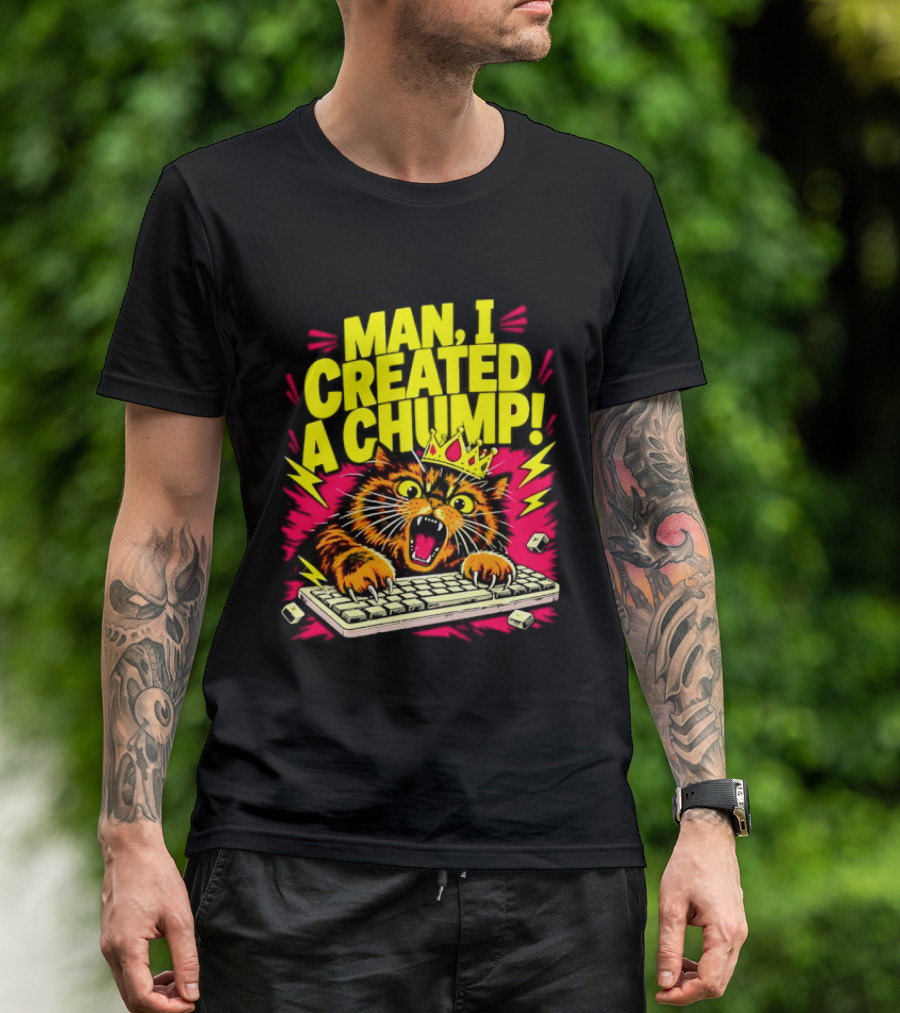 Man I Created A Chump Cat Keyboard T-Shirt