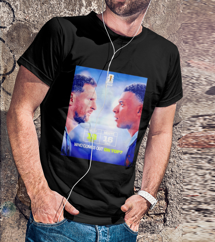 Messi 18 Goals Vs Mbappe 16 Goals Who Comes Out On Top FIFA 2022 T-Shirt