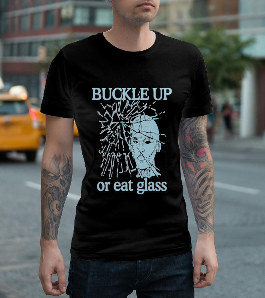 Buckle Up Or Eat Glass Shattered Skull T-Shirt