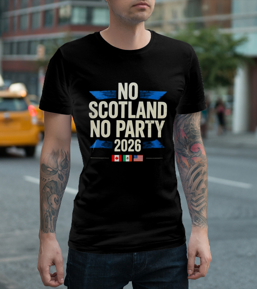 No Scotland No Party 2026 Canada Mexico America Flags Celebration T-Shirt
