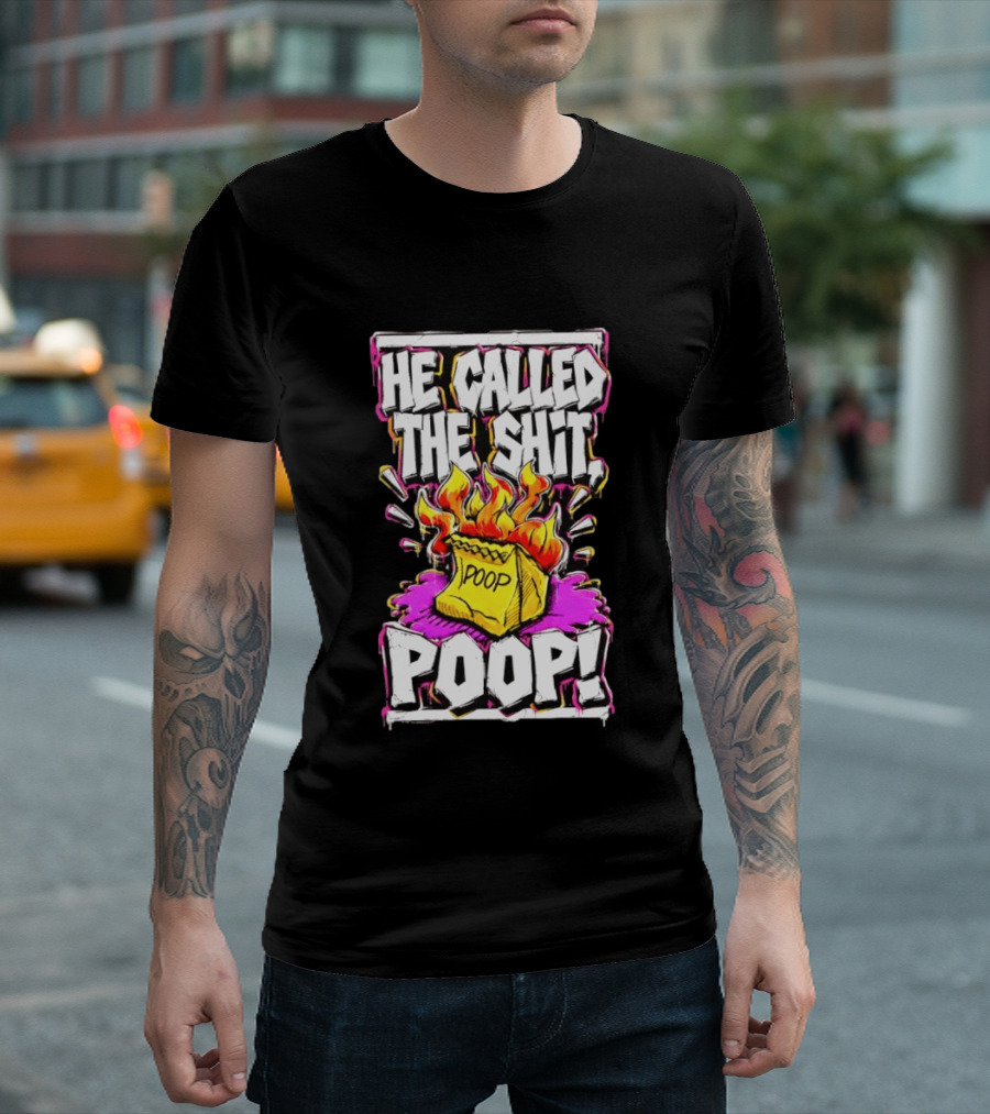 He Called The Shit POOP Flaming Bag Of Poop T-Shirt