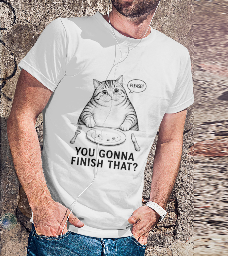 You Gonna Finish That Please Cat T-Shirt