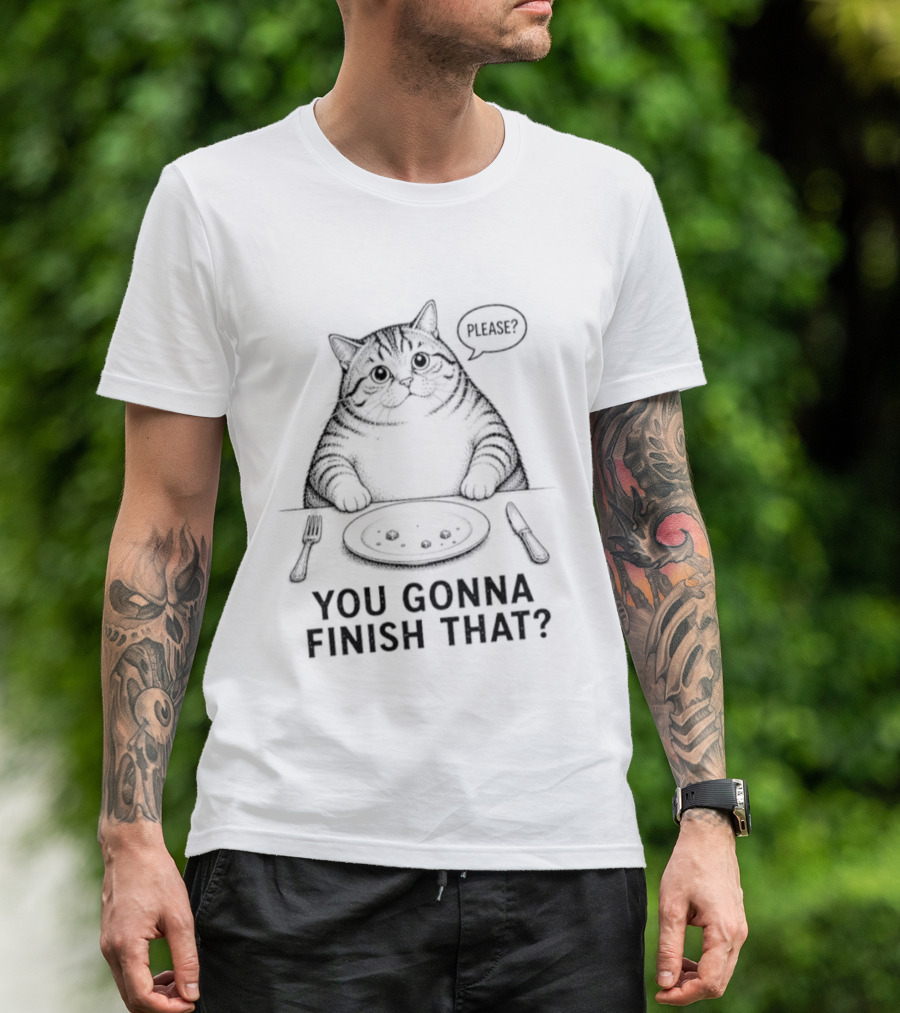 You Gonna Finish That Please Cat T-Shirt