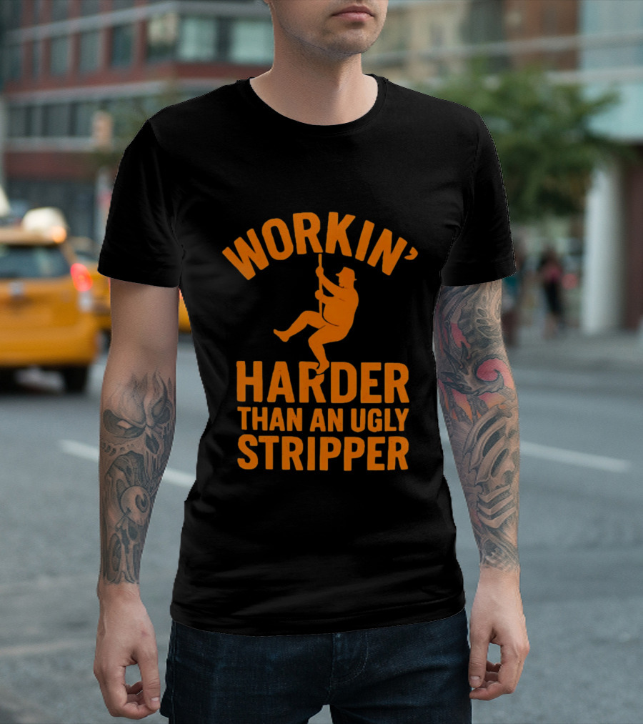 Workin' Harder Than An Ugly Stripper Retro Humorous Worker Motivation T-Shirt