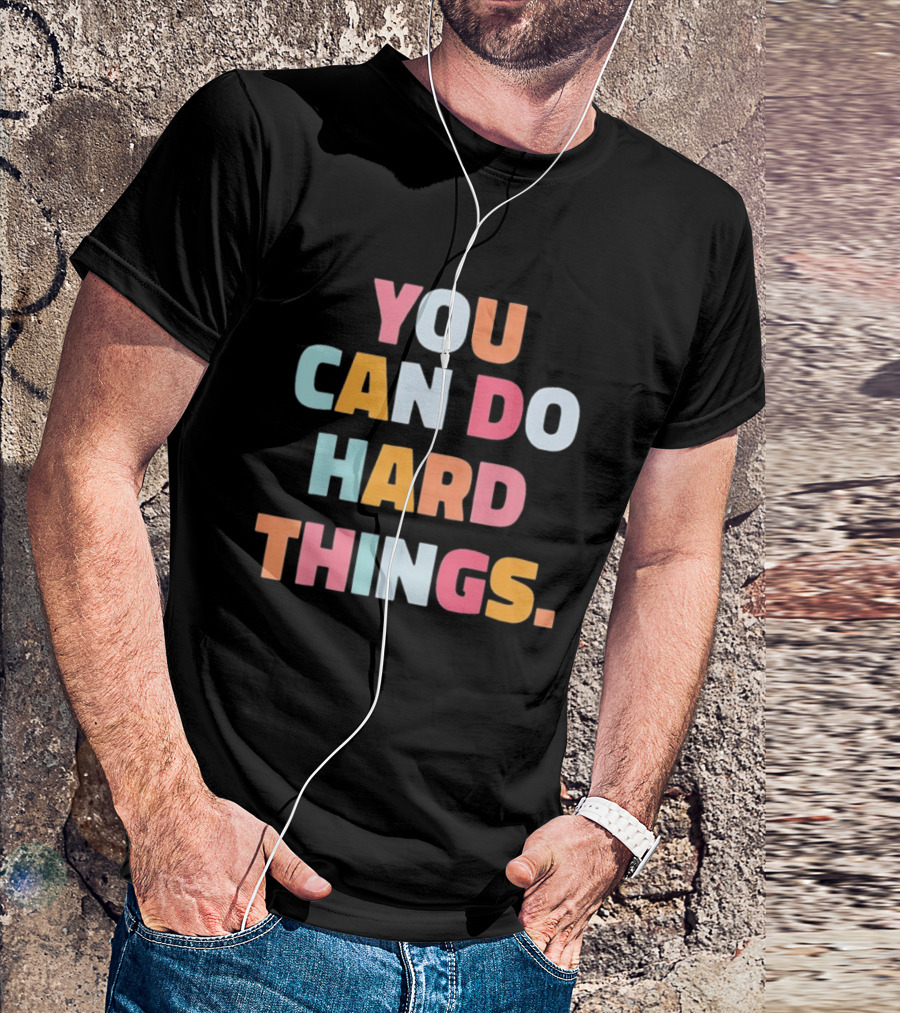 You Can Do Hard Things Teacher Motivational Message T-Shirt