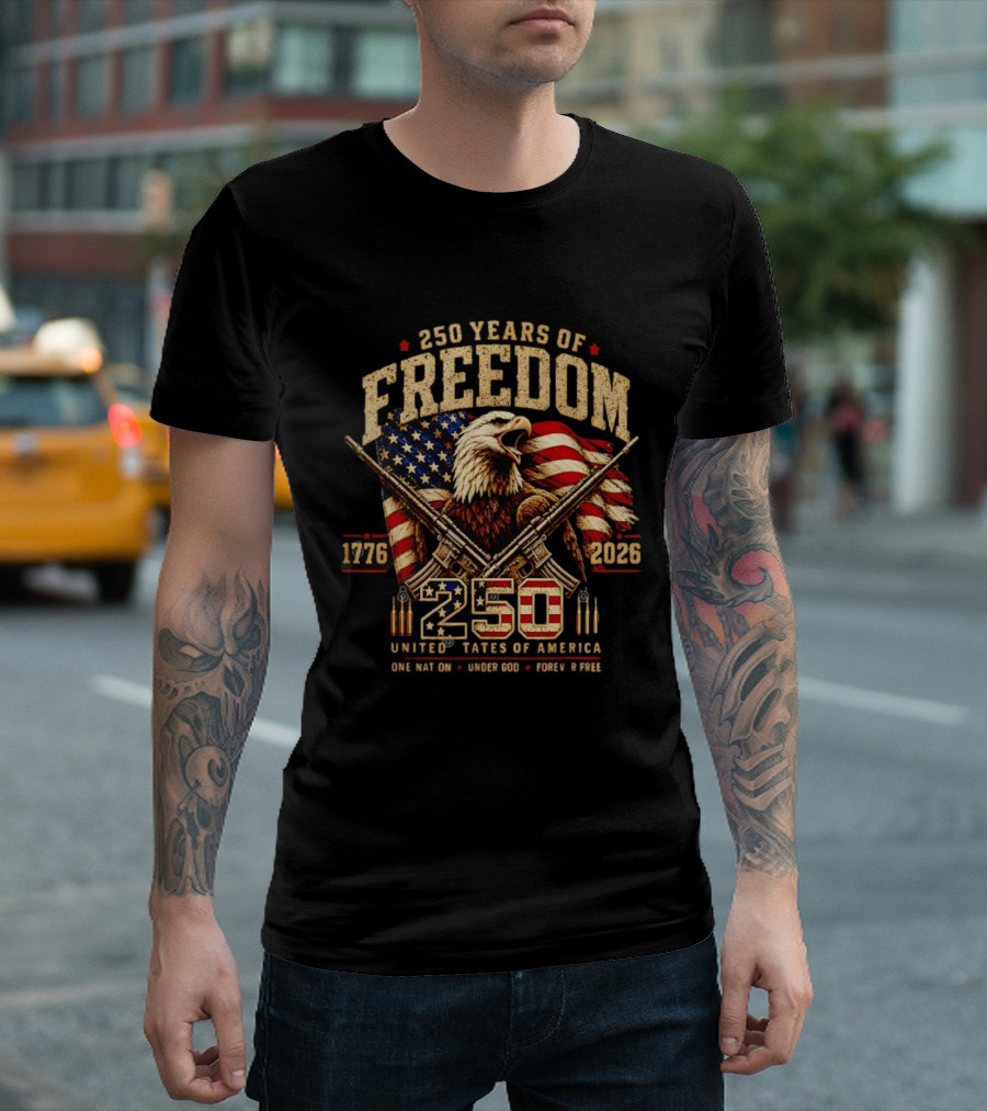 250 Years Of Freedom 1776 2026 United States Of America With Eagle Flag And Rifles T-Shirt