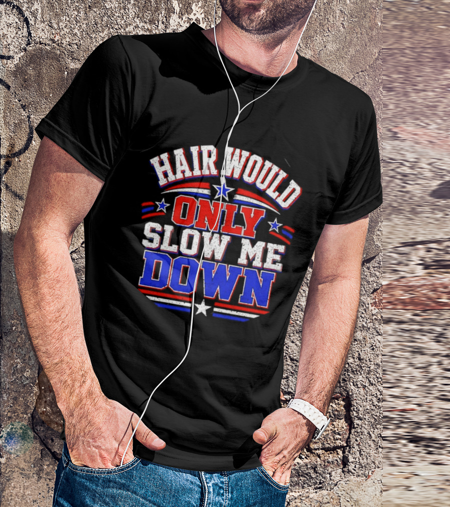 Hair Would Only Slow Me Down Bald T-Shirt