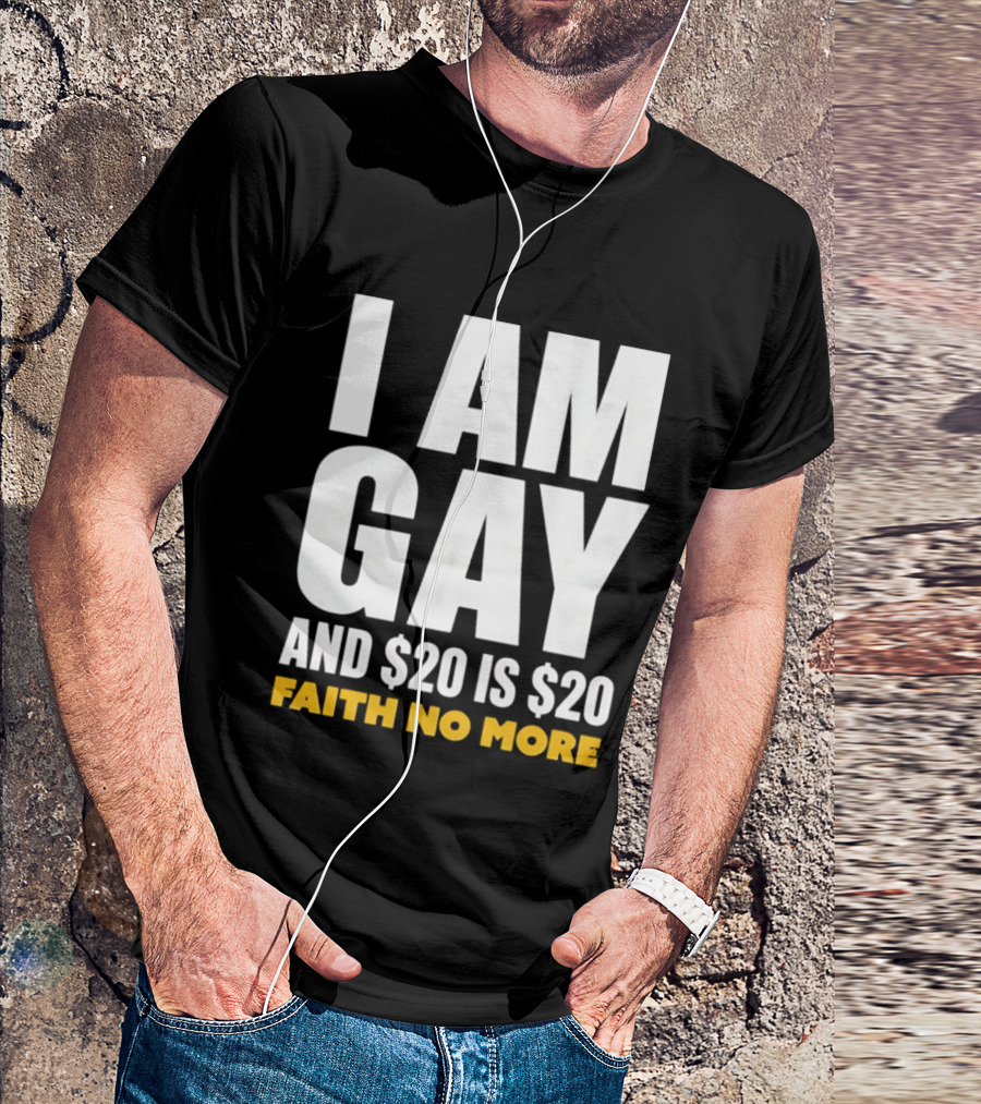 I Am Gay And $20 Is $20 Faith No More T-Shirt
