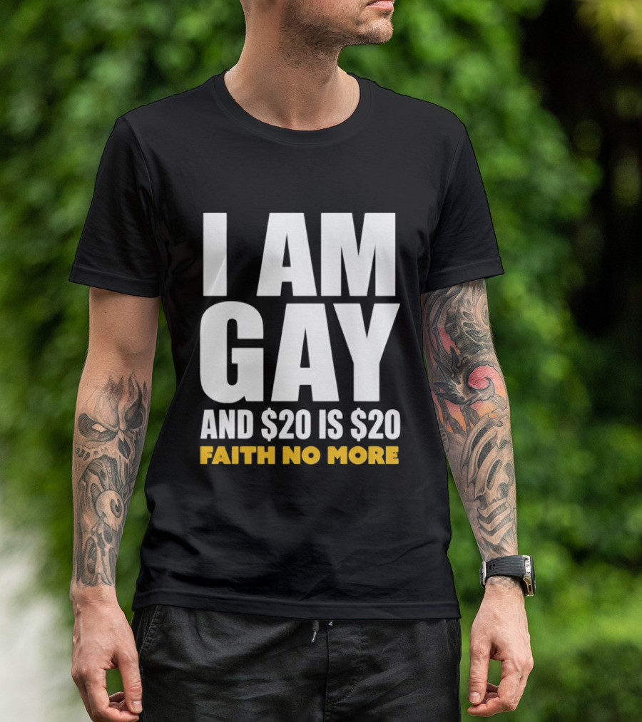 I Am Gay And $20 Is $20 Faith No More T-Shirt