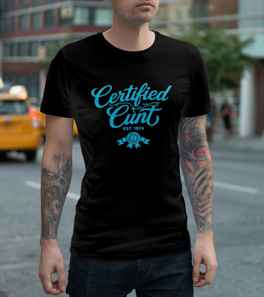 Certified Cunt Est 1974 T-Shirt