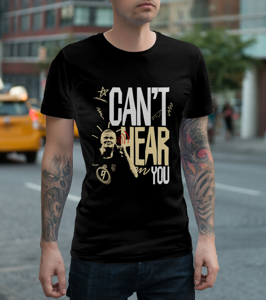 Erling Haaland Man City Can't Hear You Football Gesture T-Shirt