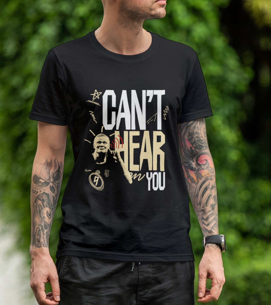 Erling Haaland Man City Can't Hear You Football Gesture T-Shirt