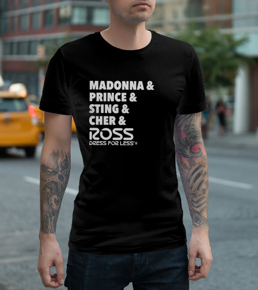 Madonna Prince Sting Cher Ross Dress For Less T-Shirt