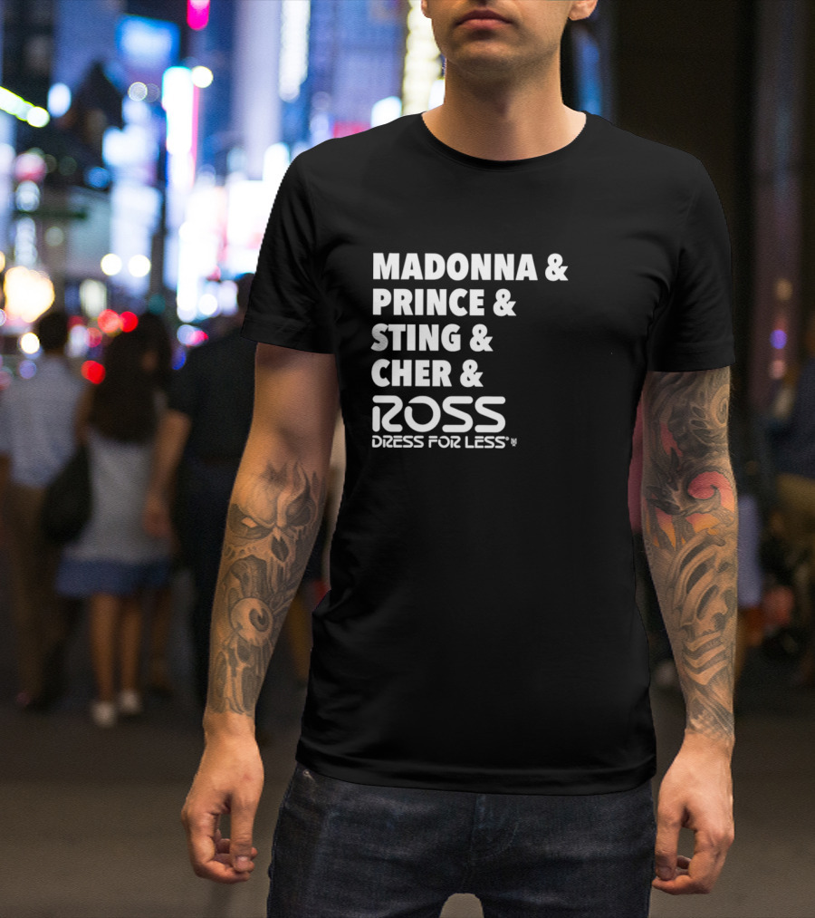 Madonna Prince Sting Cher Ross Dress For Less T-Shirt