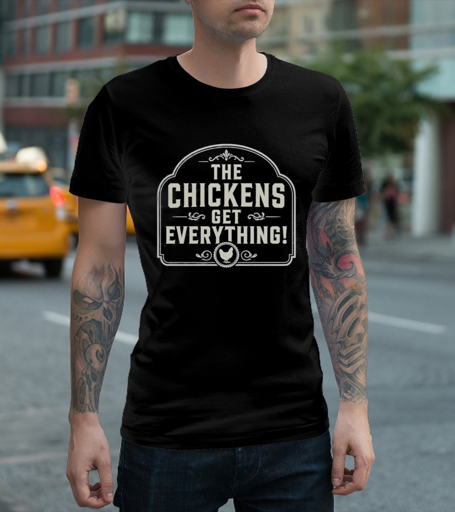 The Chickens Get Everything Vintage Farmhouse Style Country Humor T-Shirt