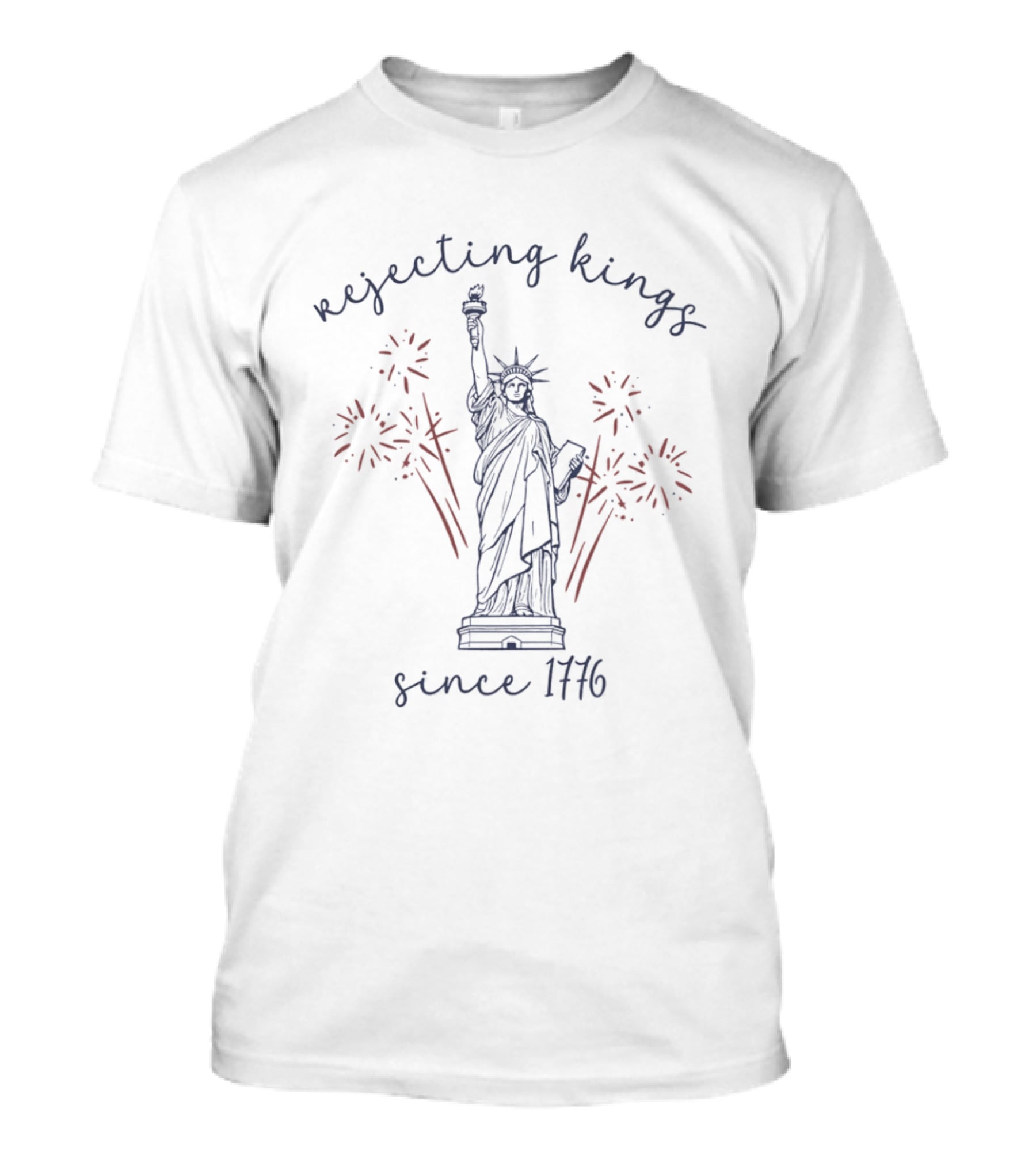 Rejecting Kings Since 1776 Statue Of Liberty Fireworks Celebration T-Shirt