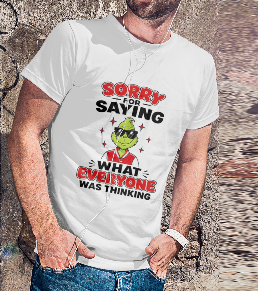 Sorry For Saying What Everyone Was Thinking Grinch Sunglasses T-Shirt