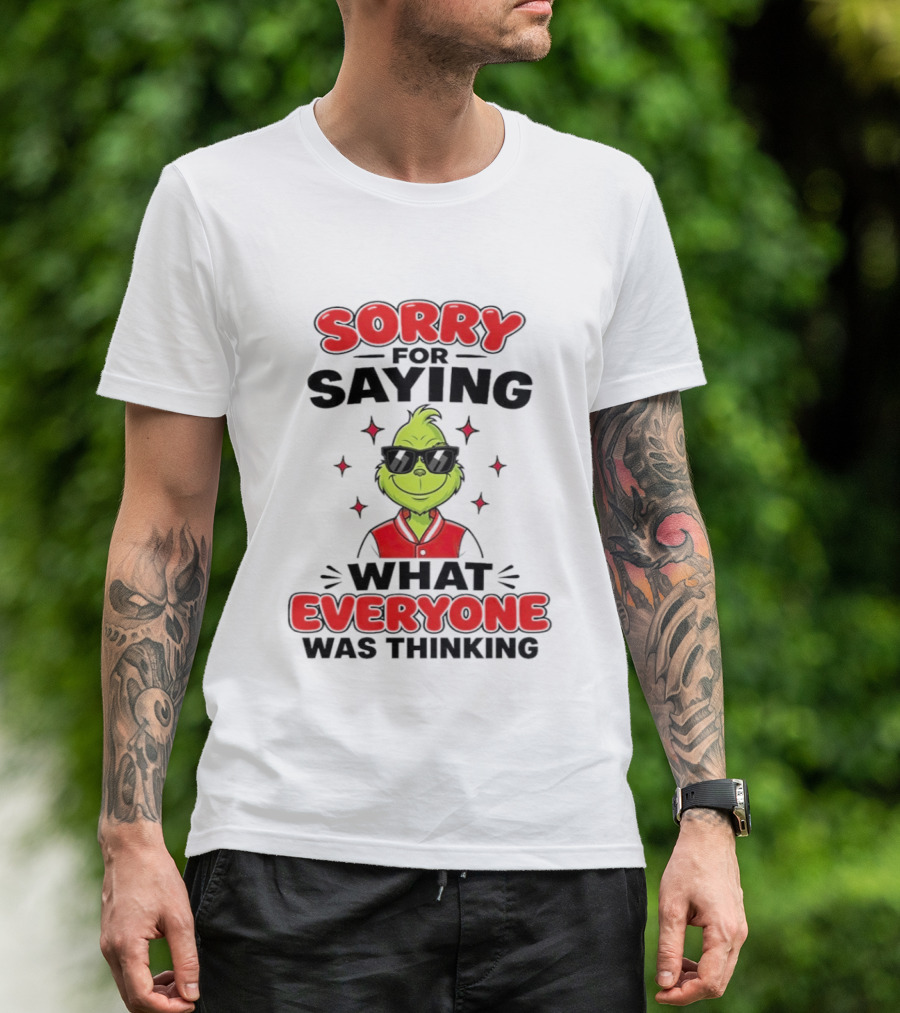 Sorry For Saying What Everyone Was Thinking Grinch Sunglasses T-Shirt