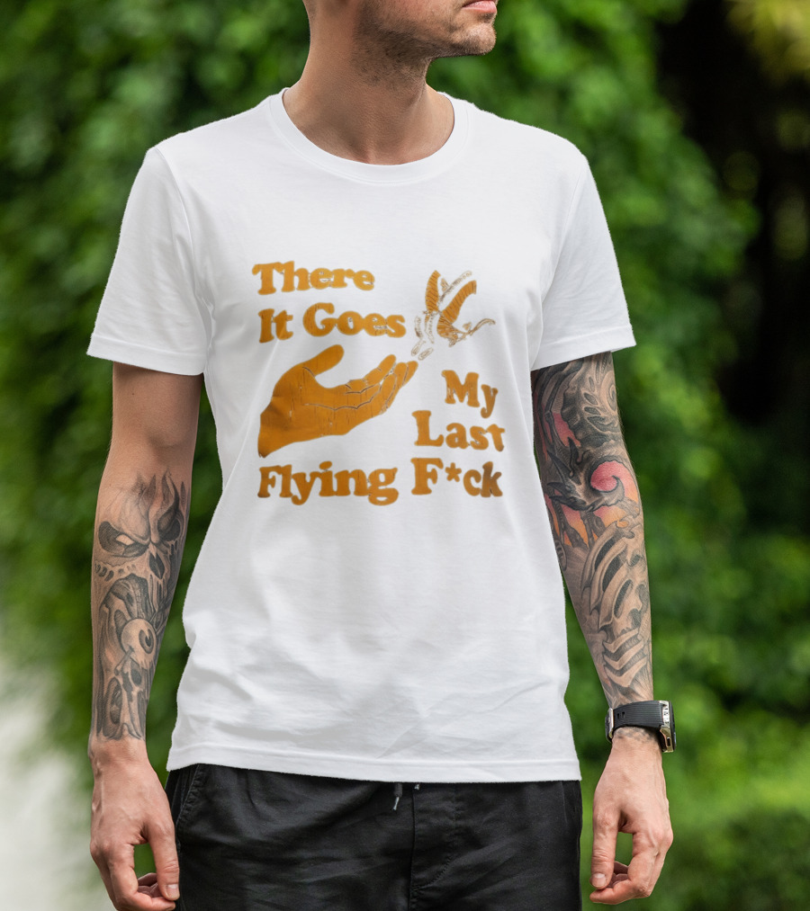 There It Goes My Last Flying F*ck Hand Gesture Trend T-Shirt