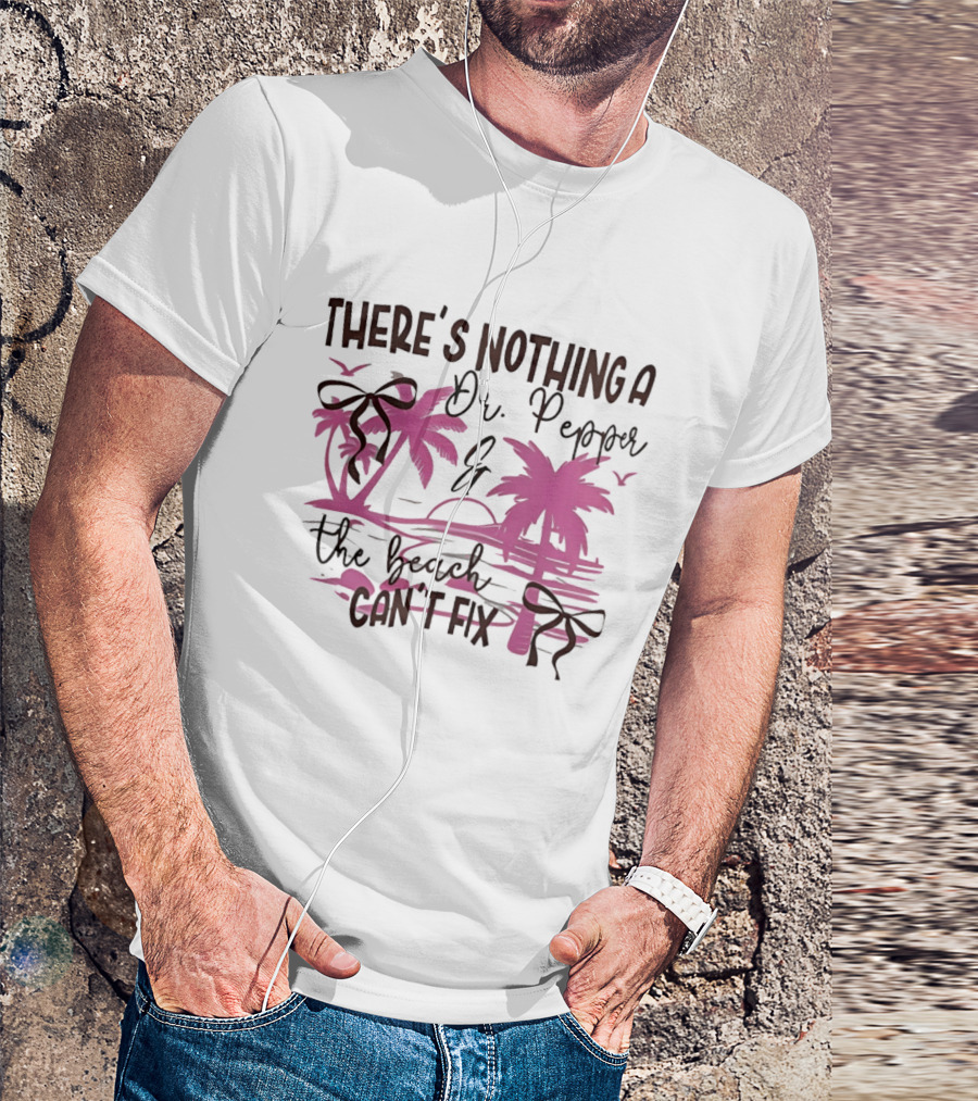 There's Nothing A Dr Pepper And The Beach Can't Fix Palm Trees Bows T-Shirt