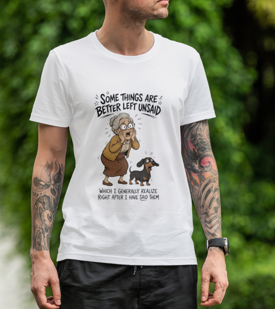 Grandma And Dachshund Some Things Are Better Left Unsaid Realize Right After I Have Said Them T-Shirt