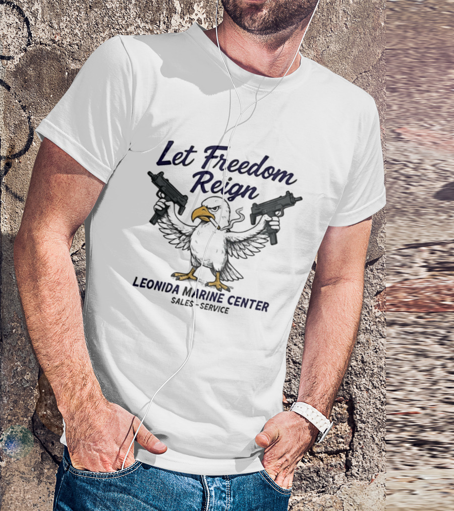 Let Freedom Reign Leonida Marine Center Sales Service Eagle Guns T-Shirt