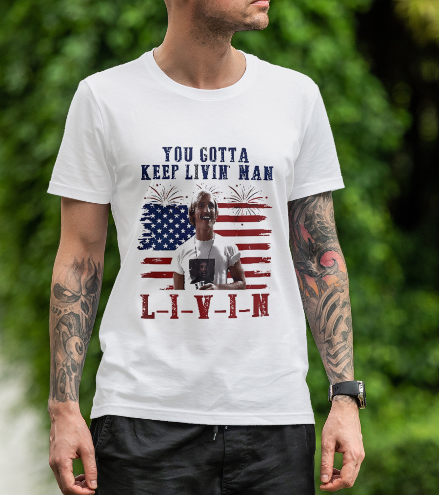 David Wooderson You Gotta Keep Livin Man Fourth Of July USA Flag Fireworks T-Shirt