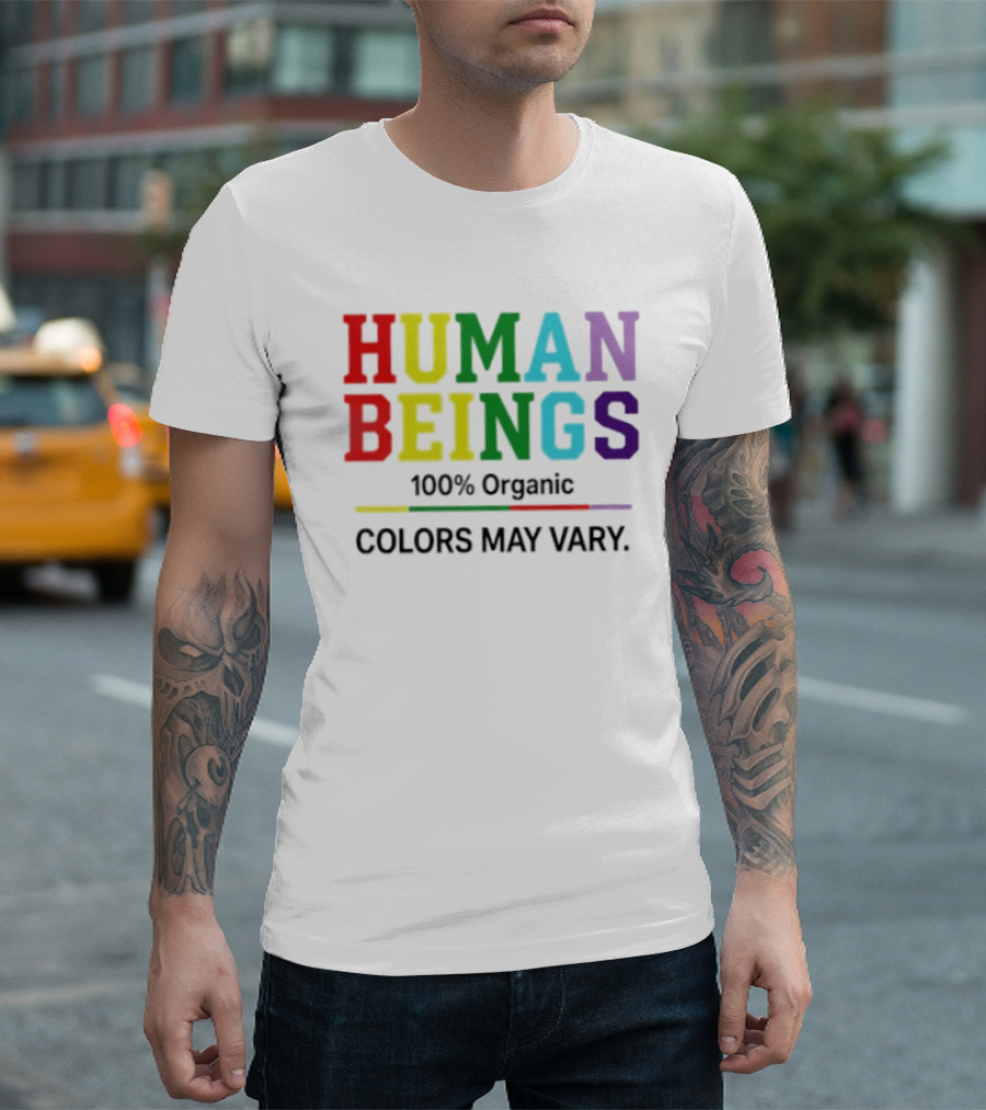 Human Beings 100% Organic Colors May Vary LGBT Pride T-Shirt