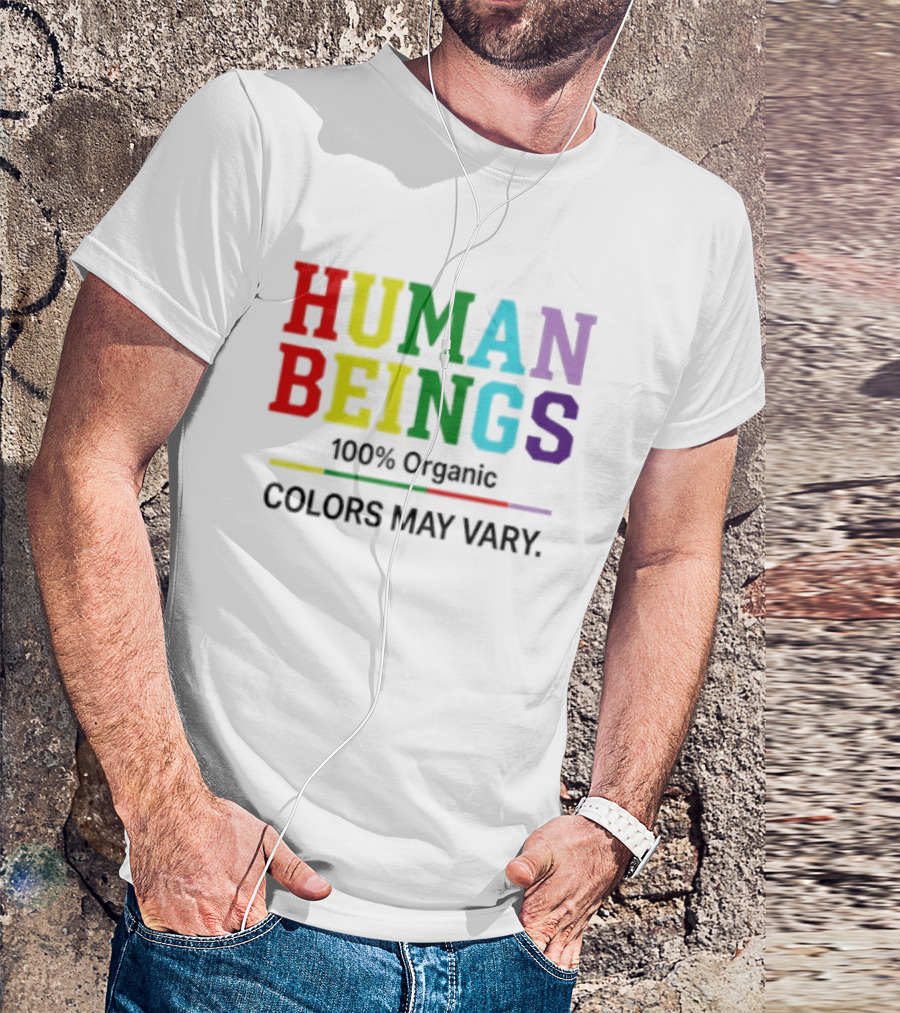 Human Beings 100% Organic Colors May Vary LGBT Pride T-Shirt
