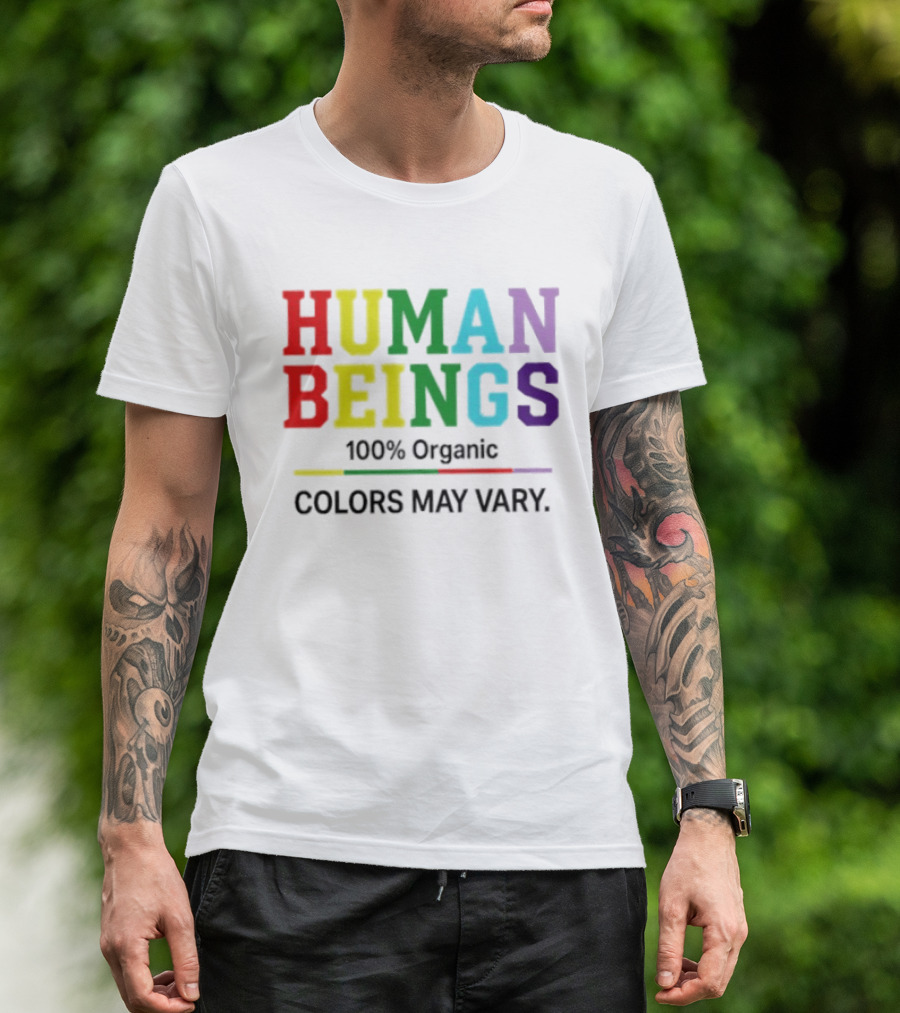 Human Beings 100% Organic Colors May Vary LGBT Pride T-Shirt