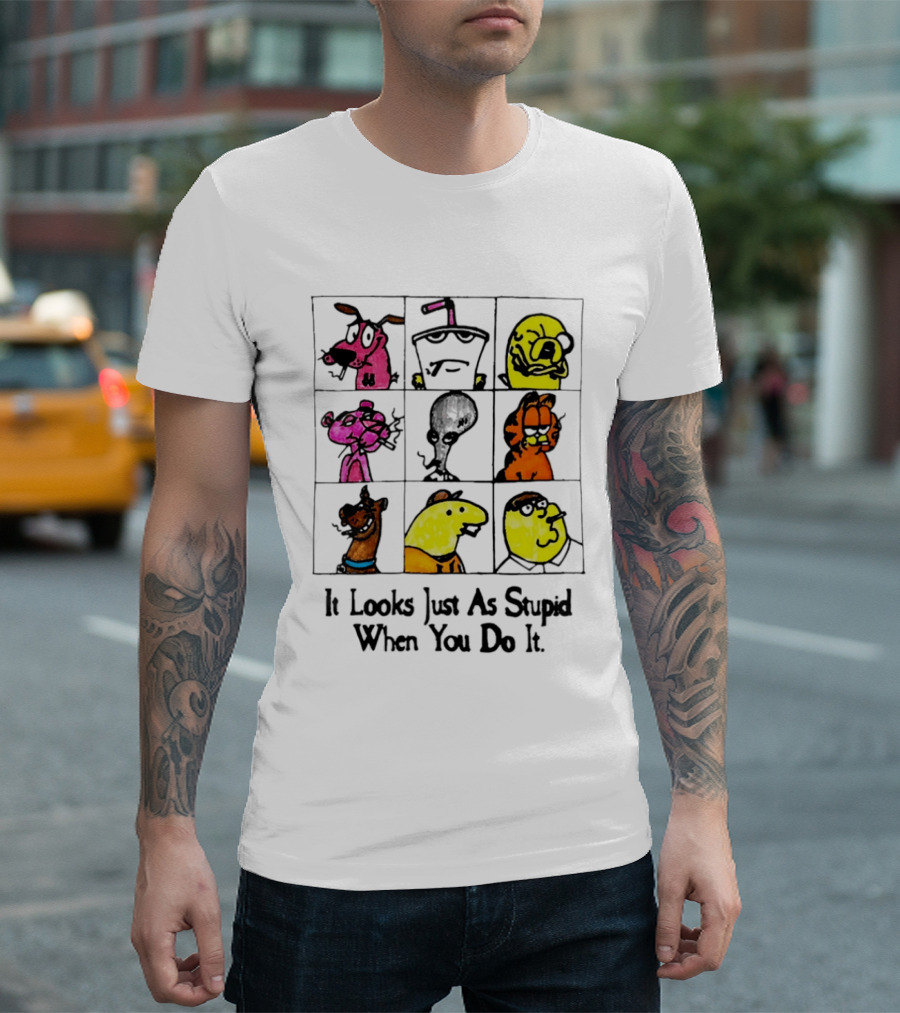 It Looks Just As Stupid When You Do It Anti Cartoon Characters T-Shirt