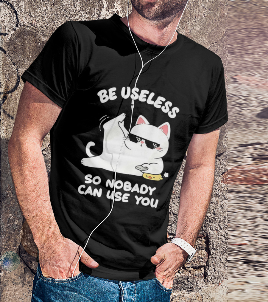 Be Useless So Nobody Can Use You Cat Hugging Slice Of Cheese T-Shirt