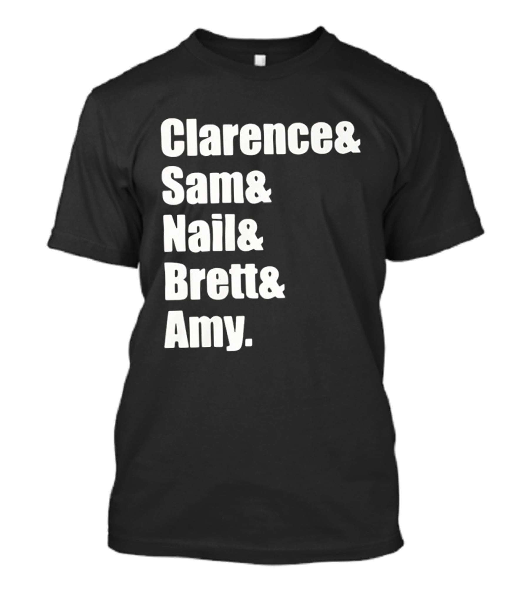 Clarence Sam Nail Brett Amy Names List T-Shirt