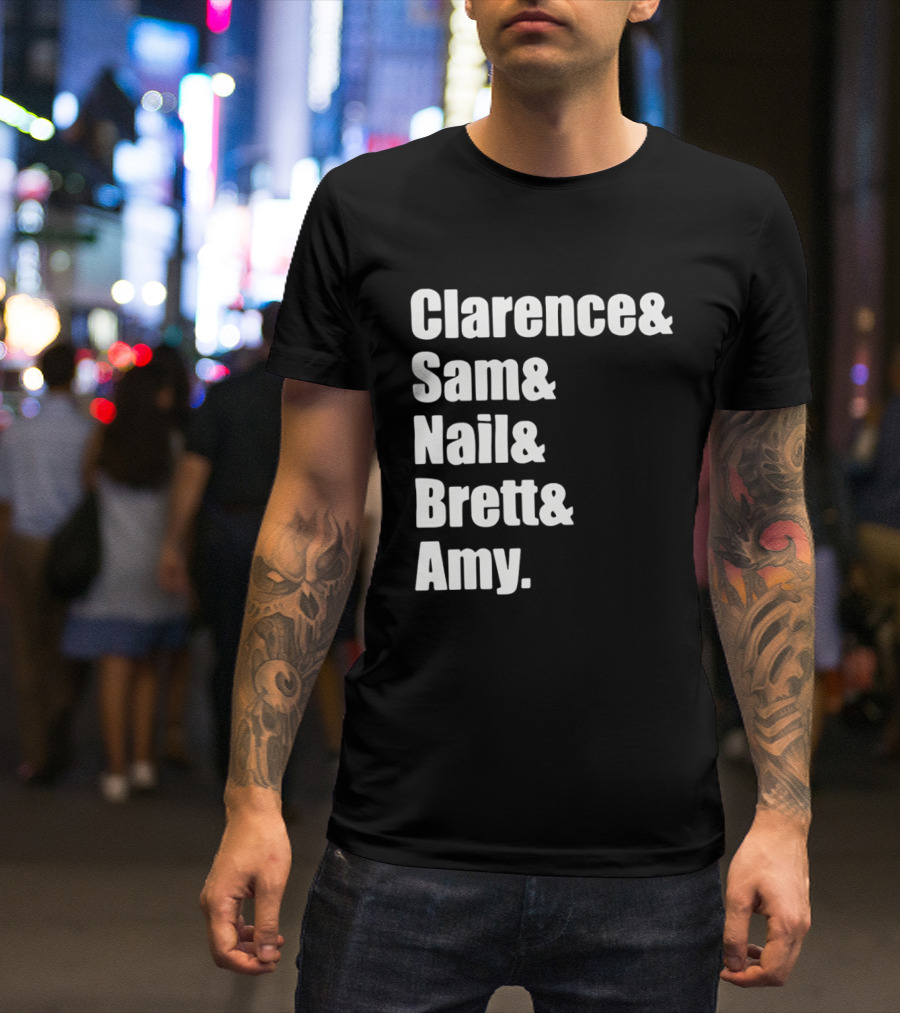 Clarence Sam Nail Brett Amy Names List T-Shirt