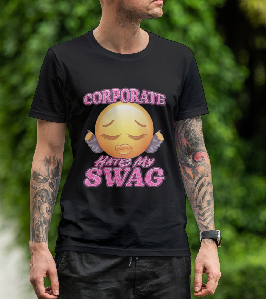 Corporate Hates My Swag Emoji Attitude T-Shirt