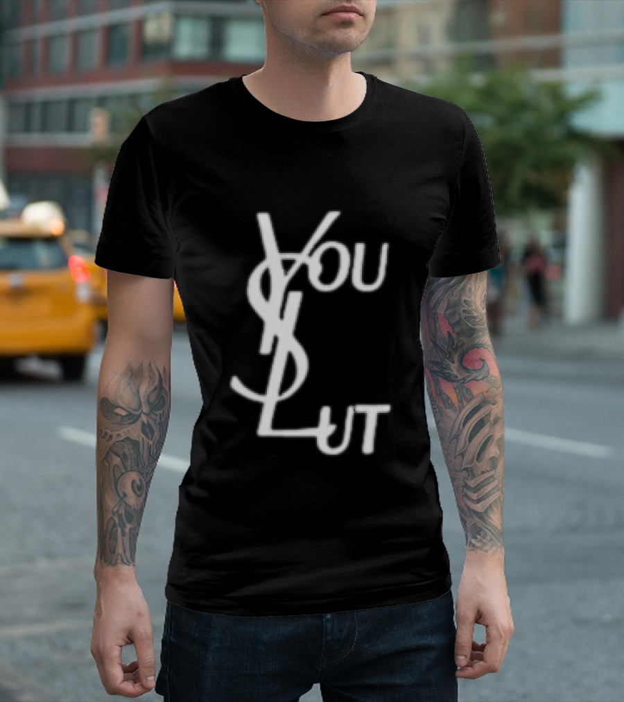 You Slut YSL Inspired Sarcastic Humor T-Shirt
