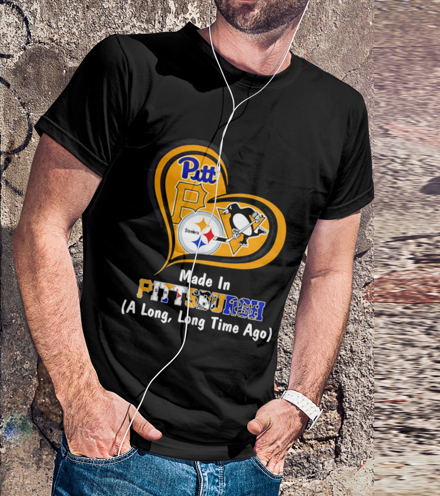 Pitt Steelers Penguins Made In Pittsburgh A Long Long Time Ago T-Shirt