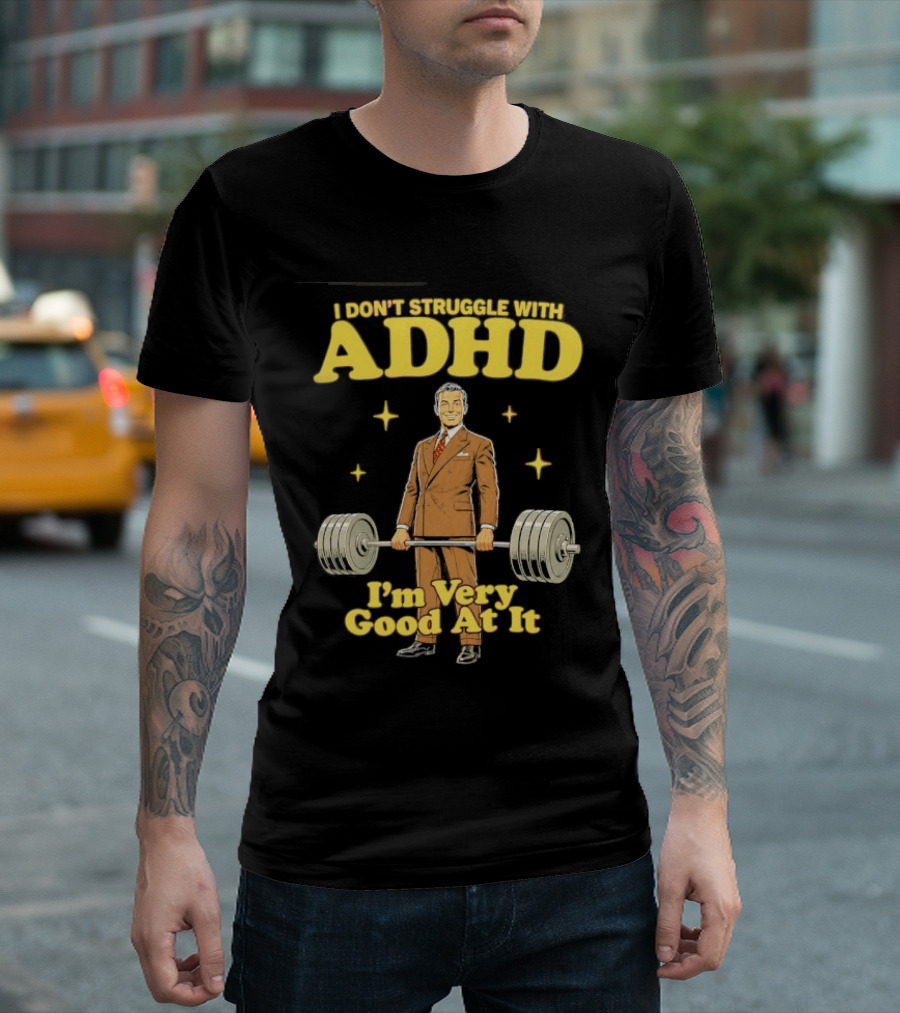 I Don't Struggle With ADHD I'm Very Good At It Weightlifting Suit Gentleman T-Shirt