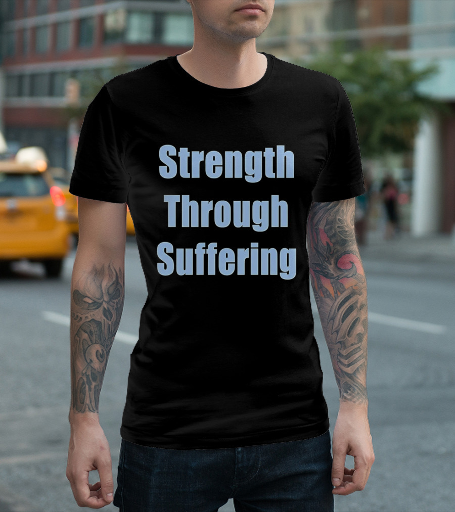 Strength Through Suffering Bold Motivational T-Shirt