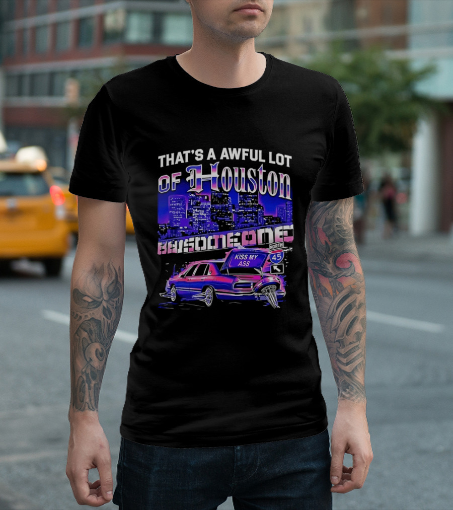 That's A Awful Lot Of Houston Kiss My Ass Lowrider Cityscape T-Shirt
